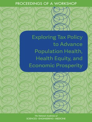 cover image of Exploring Tax Policy to Advance Population Health, Health Equity, and Economic Prosperity